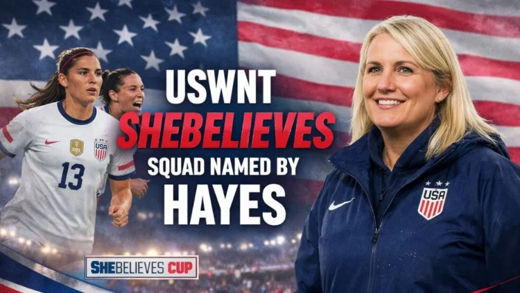 USWNT She Believes Squad Named by Hayes